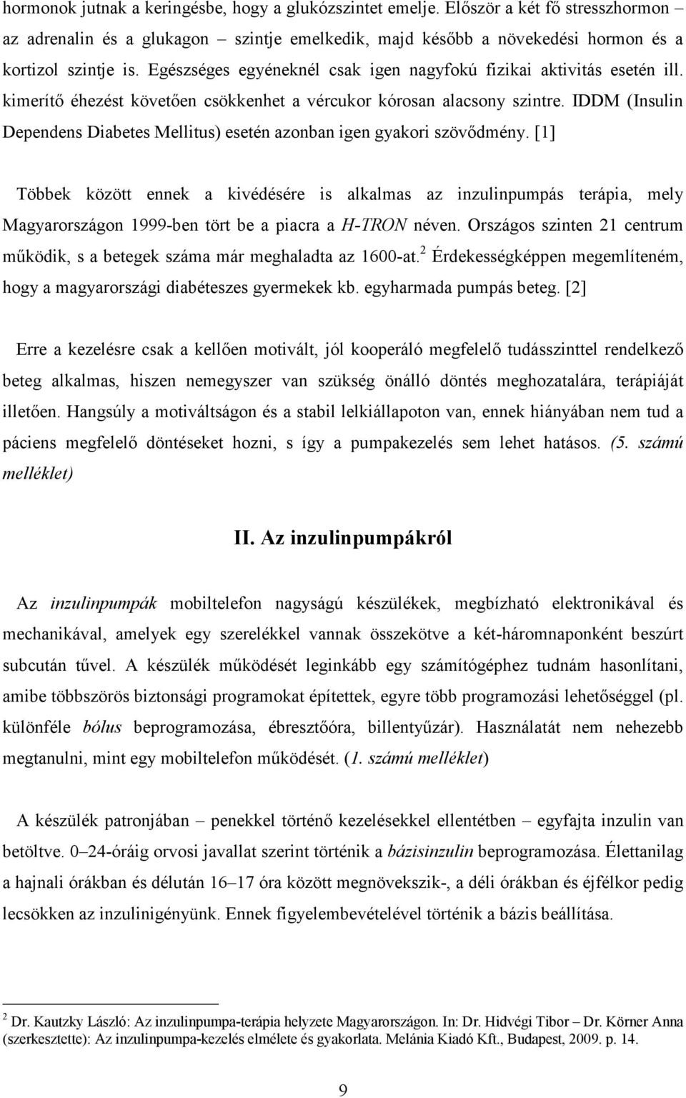 IDDM (Insulin Dependens Diabetes Mellitus) esetén azonban igen gyakori szövődmény.