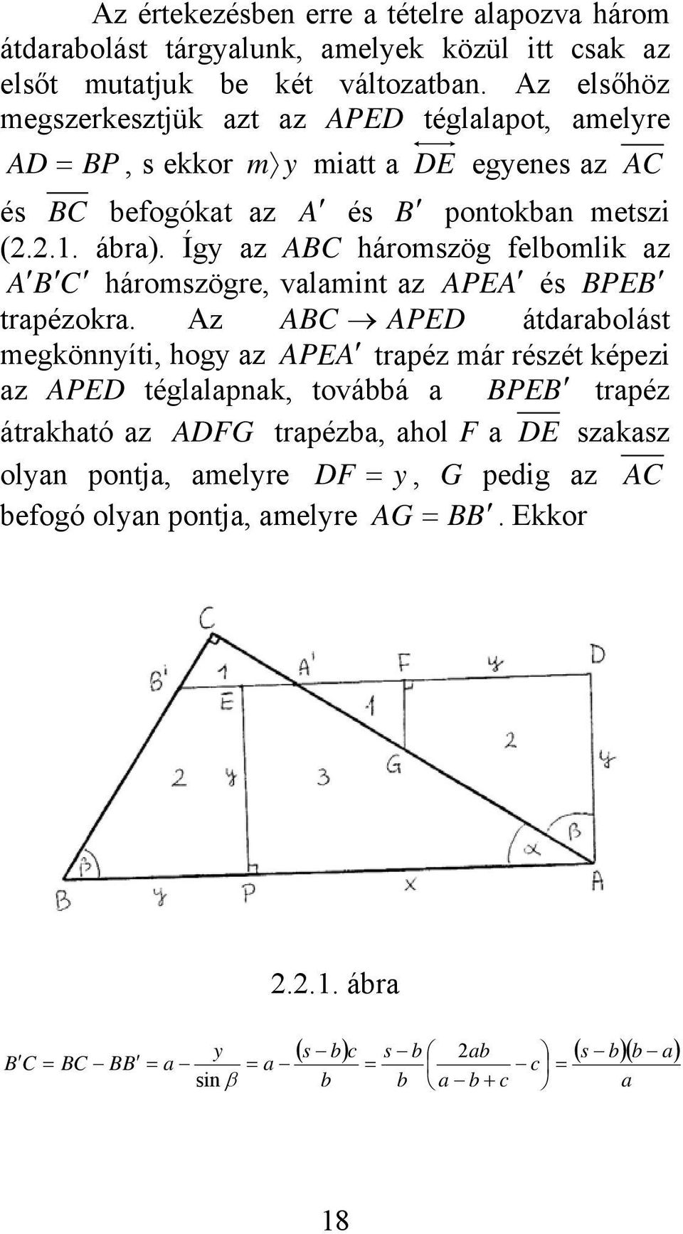 Így az ABC háromszög felomlik az A B C háromszögre, valamint az APE A és BPE B trapézokra.