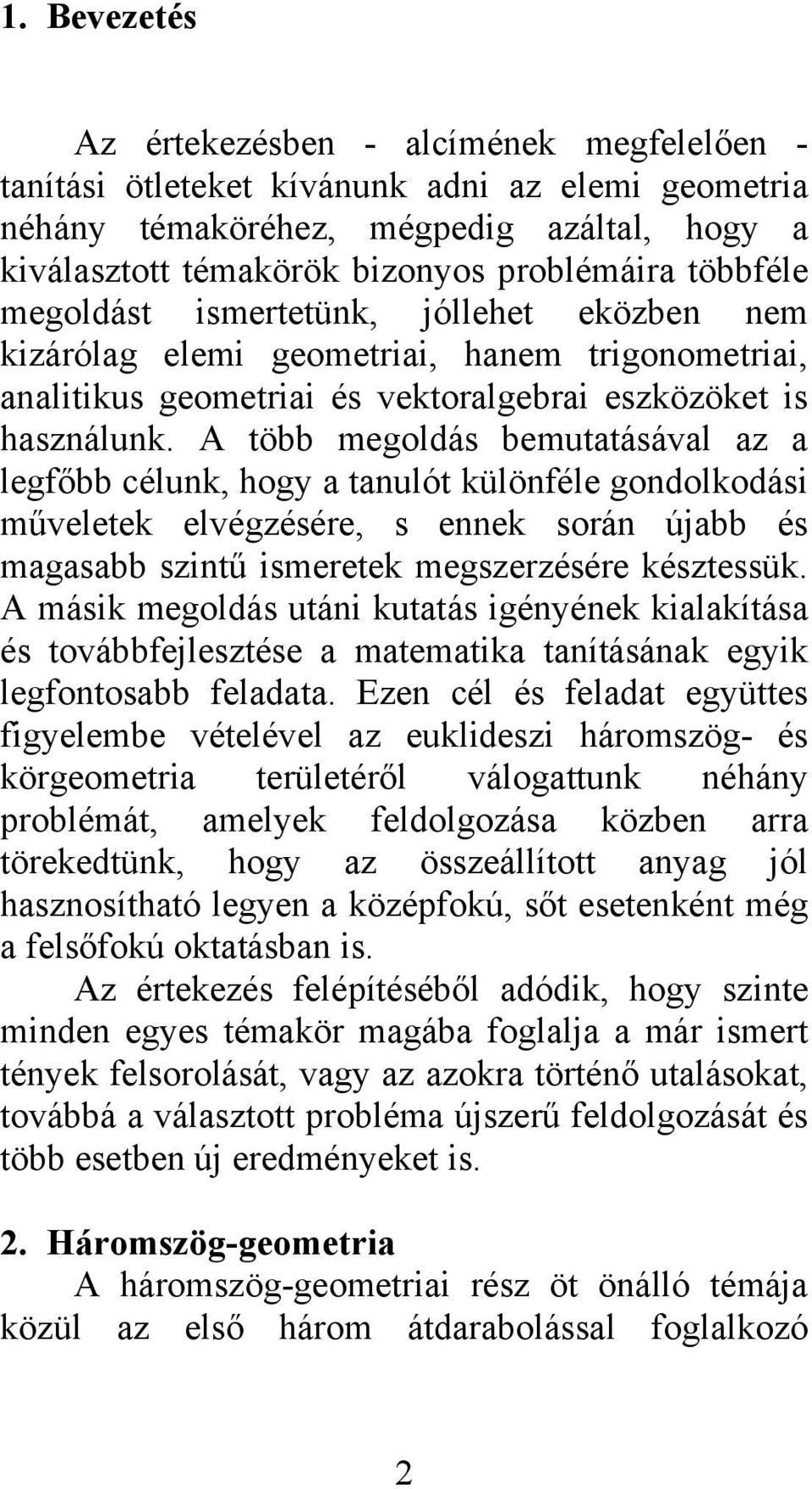 A tö megoldás emutatásával az a legfő élunk, hogy a tanulót különféle gondolkodási műveletek elvégzésére, s ennek során úja és magasa szintű ismeretek megszerzésére késztessük.