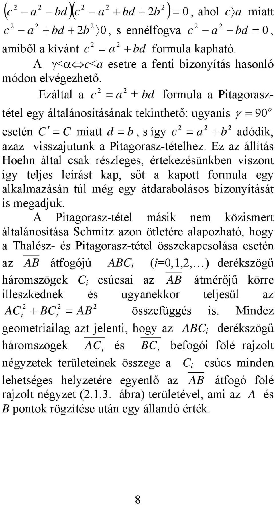 Ez az állítás Hoehn által sak részleges, értekezésünken viszont így teljes leírást kap, sőt a kapott formula egy alkalmazásán túl még egy átdaraolásos izonyítását is megadjuk.