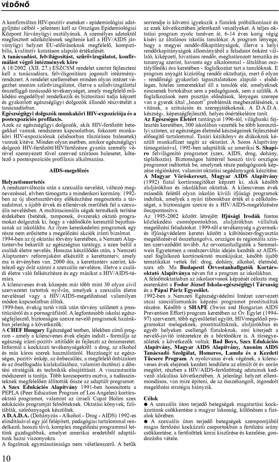 A tanácsadást, felvilágosítást, szûrôvizsgálatot, konfirmálást végzô intézmények köre A 18/2002. (XII. 27.