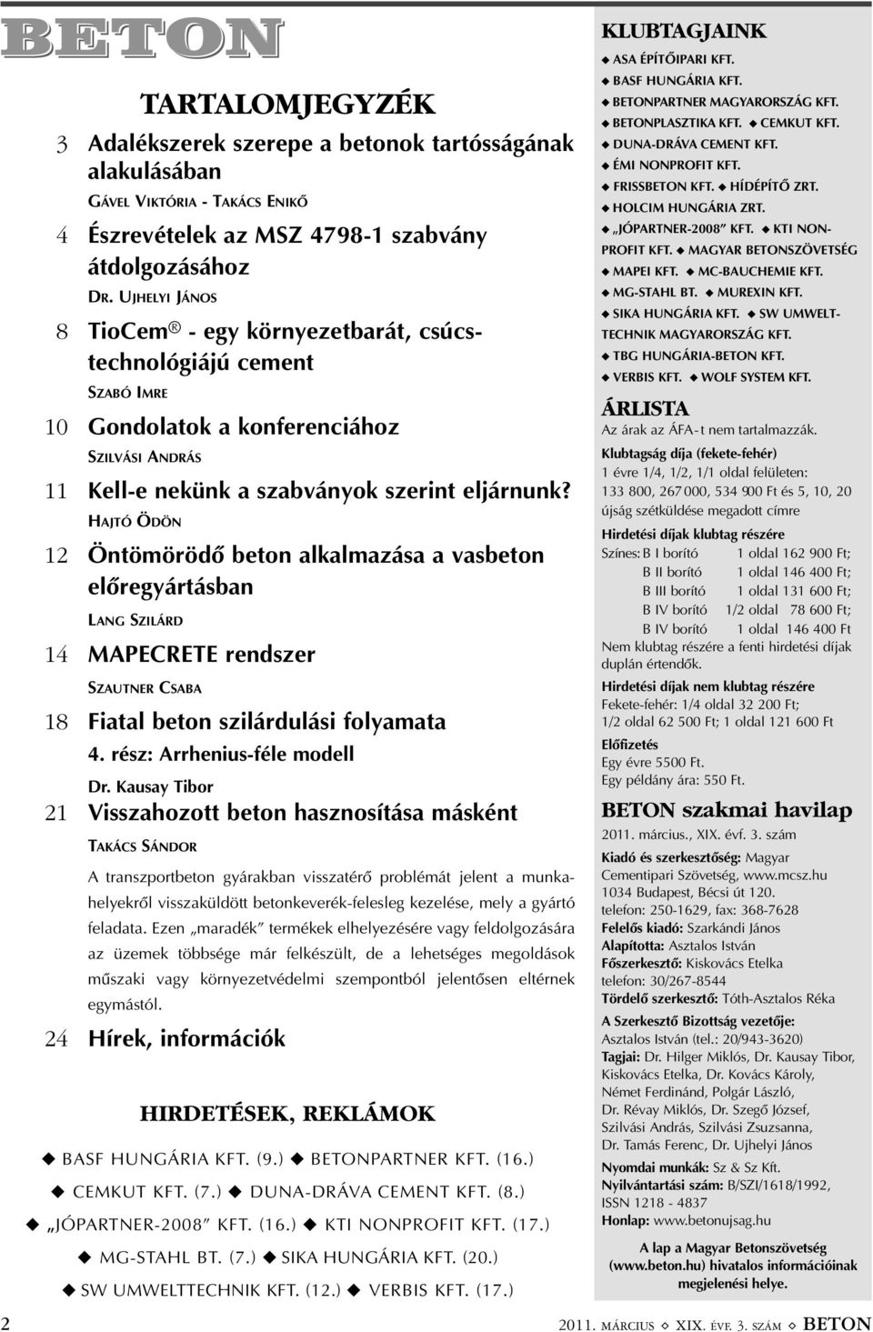 HAJTÓ ÖDÖN 12 Öntömörödõ beton alkalmazása a vasbeton elõregyártásban LANG SZILÁRD 14 MAPECRETE rendszer SZAUTNER CSABA 18 Fiatal beton szilárdulási folyamata 4. rész: Arrhenius-féle modell Dr.