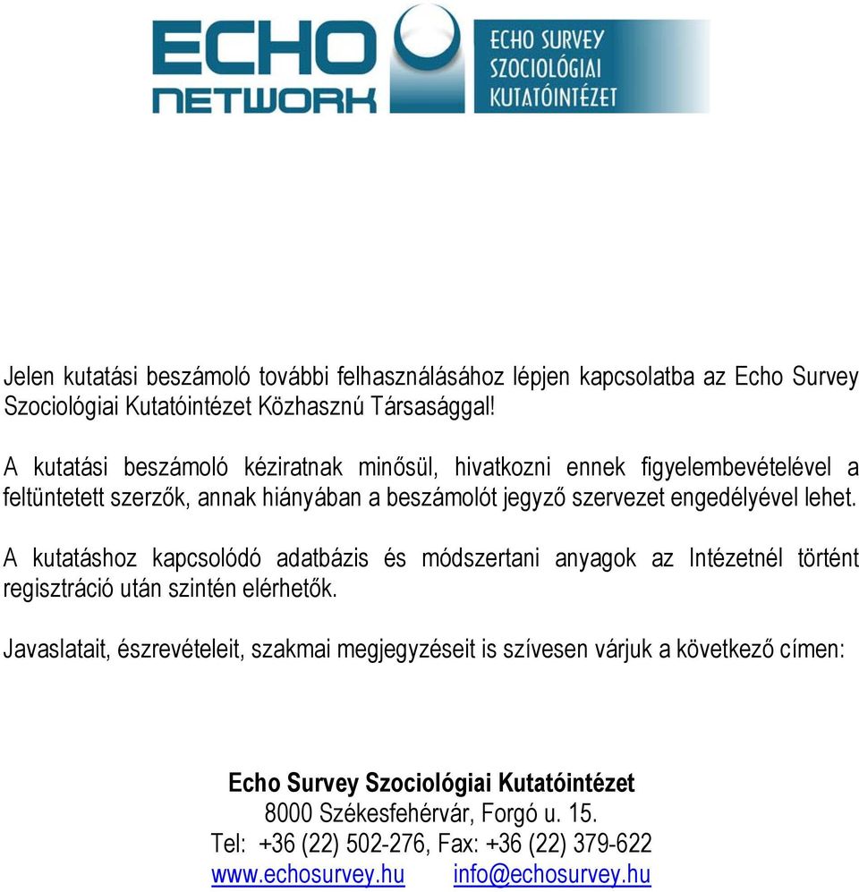 lehet. A kutatáshoz kapcsolódó adatbázis és módszertani anyagok az Intézetnél történt regisztráció után szintén elérhetők.