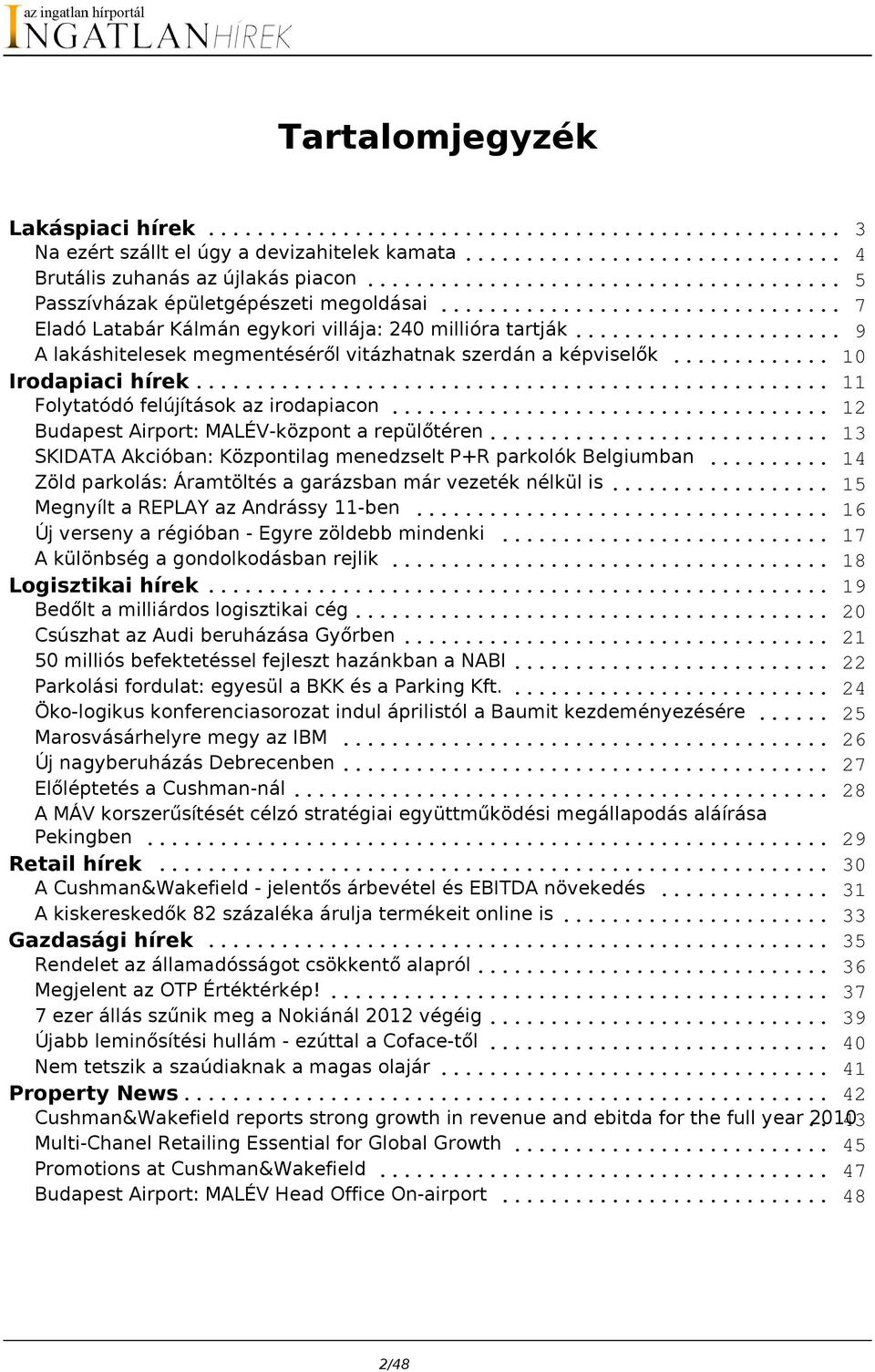 .. 12 Budapest Airport: MALÉV-központ a repülőtéren... 13 SKIDATA Akcióban: Központilag menedzselt P+R parkolók Belgiumban... 14 Zöld parkolás: Áramtöltés a garázsban már vezeték nélkül is.