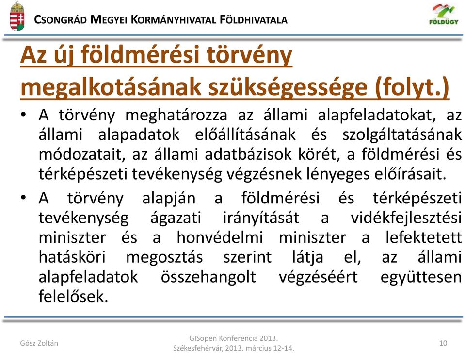 adatbázisok körét, a földmérési és térképészeti tevékenység végzésnek lényeges előírásait.