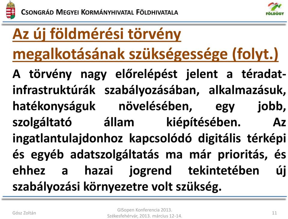 hatékonyságuk növelésében, egy jobb, szolgáltató állam kiépítésében.