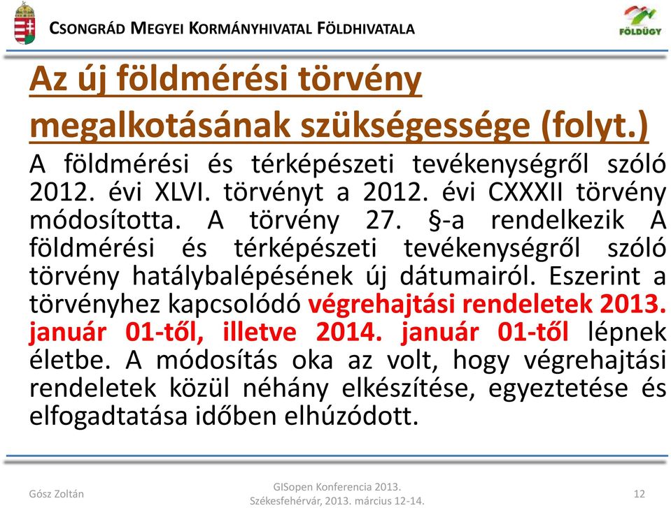 -a rendelkezik A földmérési és térképészeti tevékenységről szóló törvény hatálybalépésének új dátumairól.