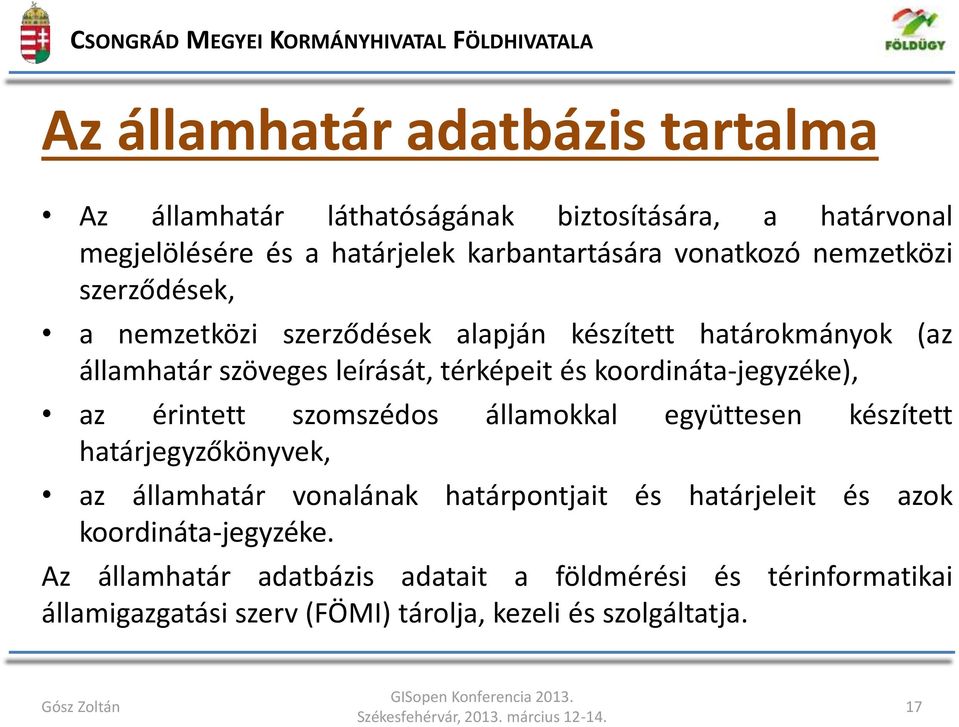 koordináta-jegyzéke), az érintett szomszédos államokkal együttesen készített határjegyzőkönyvek, az államhatár vonalának határpontjait és