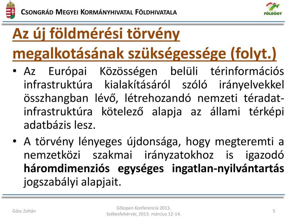 lévő, létrehozandó nemzeti téradatinfrastruktúra kötelező alapja az állami térképi adatbázis lesz.