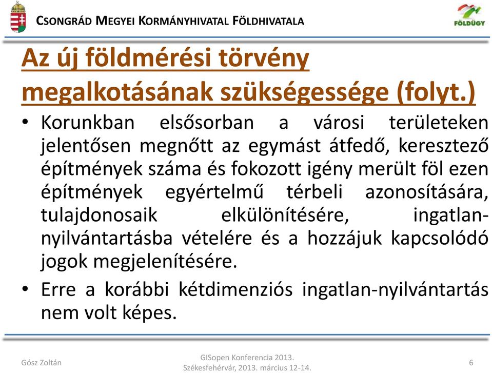 és fokozott igény merült föl ezen építmények egyértelmű térbeli azonosítására, tulajdonosaik elkülönítésére,