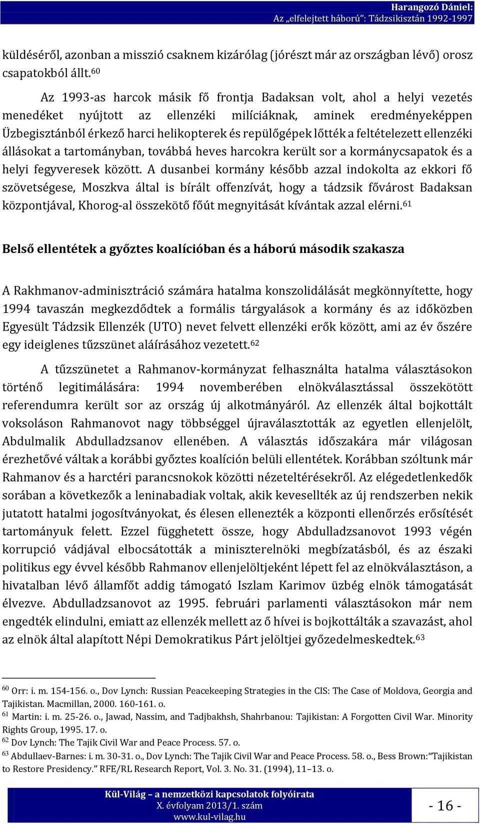 lőtték a feltételezett ellenzéki állásokat a tartományban, továbbá heves harcokra került sor a kormánycsapatok és a helyi fegyveresek között.