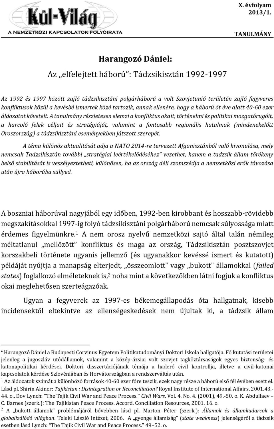 kevésbé ismertek közé tartozik, annak ellenére, hogy a háború öt éve alatt 40-60 ezer áldozatot követelt.