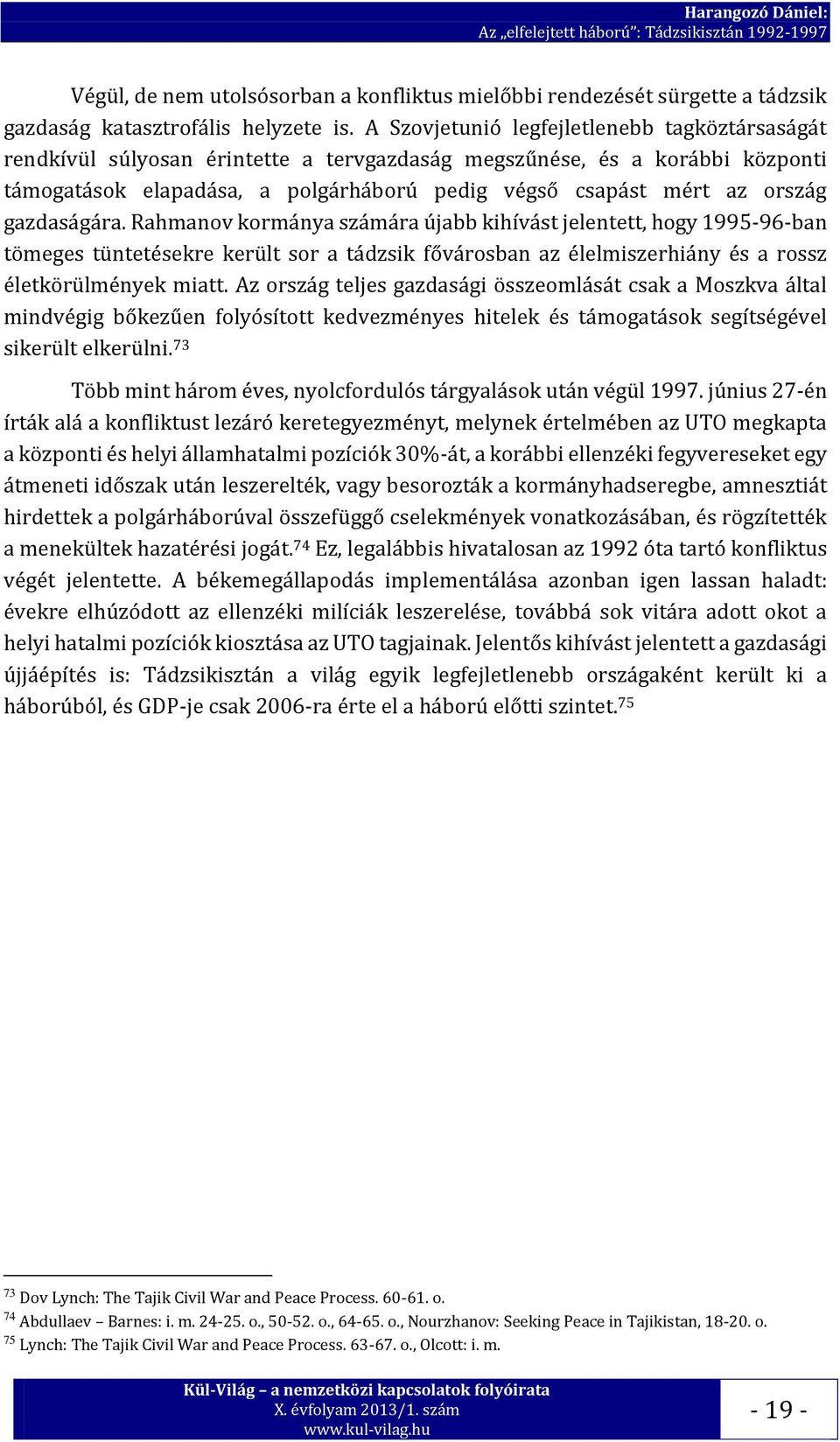 gazdaságára. Rahmanov kormánya számára újabb kihívást jelentett, hogy 1995-96-ban tömeges tüntetésekre került sor a tádzsik fővárosban az élelmiszerhiány és a rossz életkörülmények miatt.