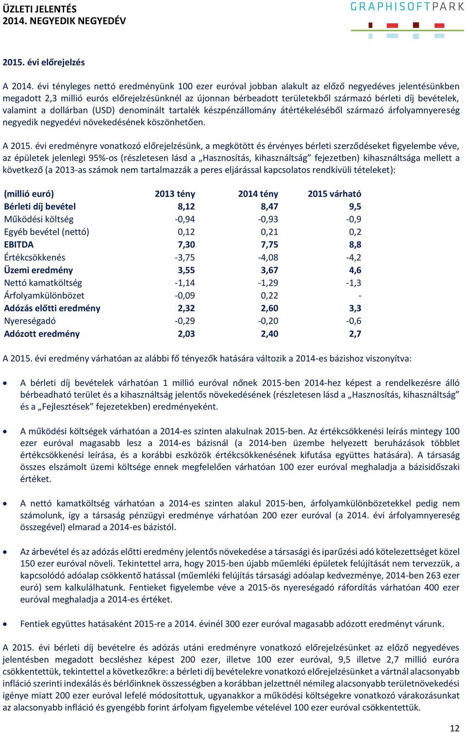 bevételek, valamint a dollárban (USD) denominált tartalék készpénzállomány átértékeléséből származó árfolyamnyereség negyedik negyedévi növekedésének köszönhetően. A 2015.