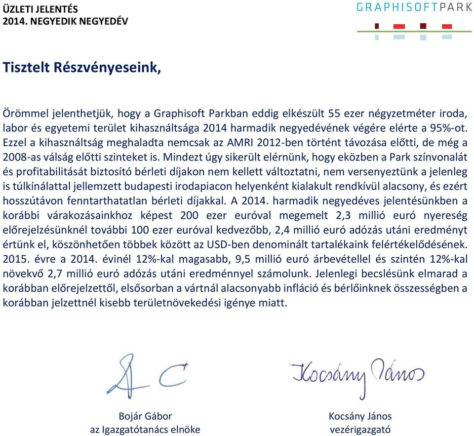 negyedévének végére elérte a 95%-ot. Ezzel a kihasználtság meghaladta nemcsak az AMRI 2012-ben történt távozása előtti, de még a 2008-as válság előtti szinteket is.