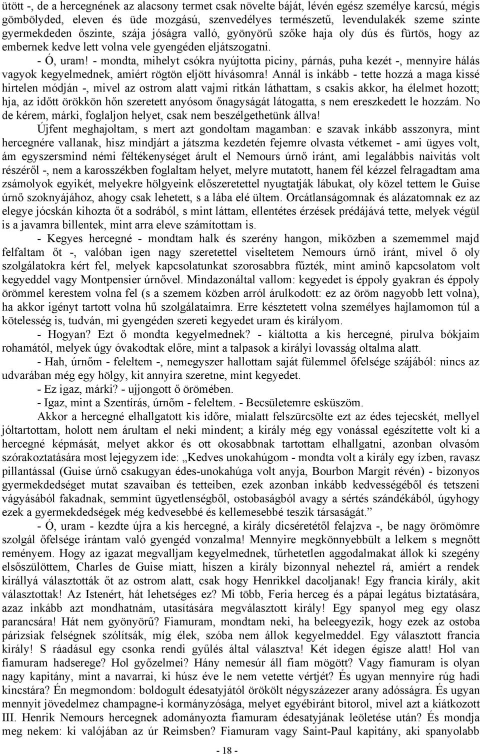 - mondta, mihelyt csókra nyújtotta piciny, párnás, puha kezét -, mennyire hálás vagyok kegyelmednek, amiért rögtön eljött hívásomra!