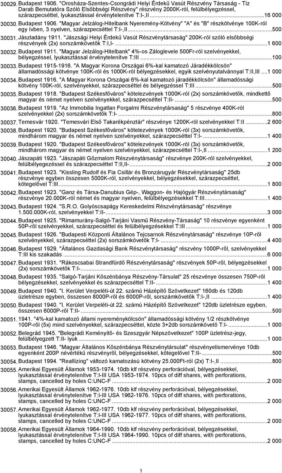 érvénytelenítve T:I-,II...16 000 30030.Budapest 1906. "Magyar Jelzálog-Hitelbank Nyeremény-Kötvény" "A" és "B" részkötvénye 100K-ról egy ívben, 3 nyelven, szárazpecséttel T:I-,II...500 30031.