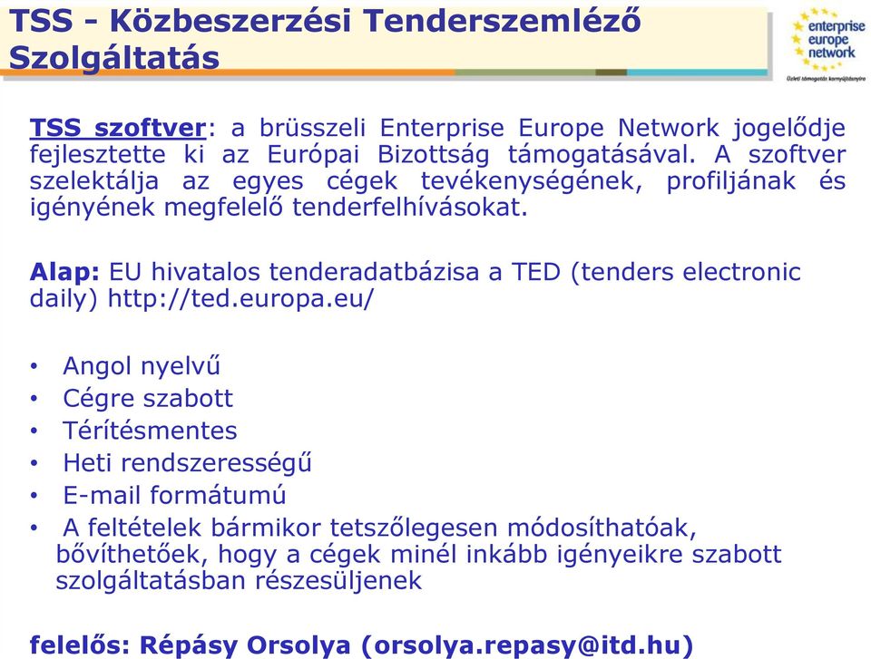 A szoftver szelektálja az egyes cégek tevékenységének, profiljának és igényének megfelelő tenderfelhívásokat.