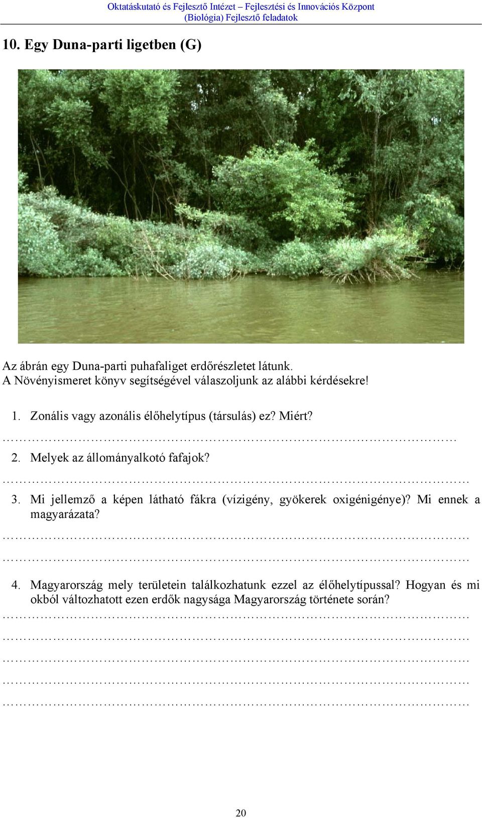 Miért? 2. Melyek az állományalkotó fafajok? 3. Mi jellemző a képen látható fákra (vízigény, gyökerek oxigénigénye)? Mi ennek a magyarázata? 4.