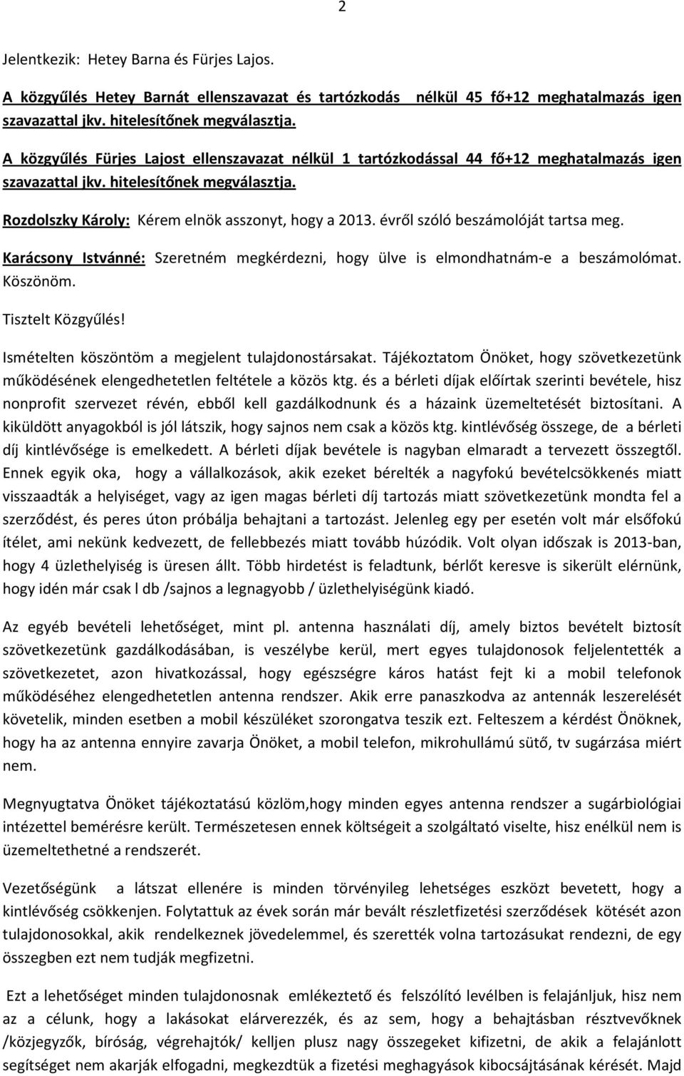 évről szóló beszámolóját tartsa meg. Karácsony Istvánné: Szeretném megkérdezni, hogy ülve is elmondhatnám-e a beszámolómat. Köszönöm. Tisztelt Közgyűlés!