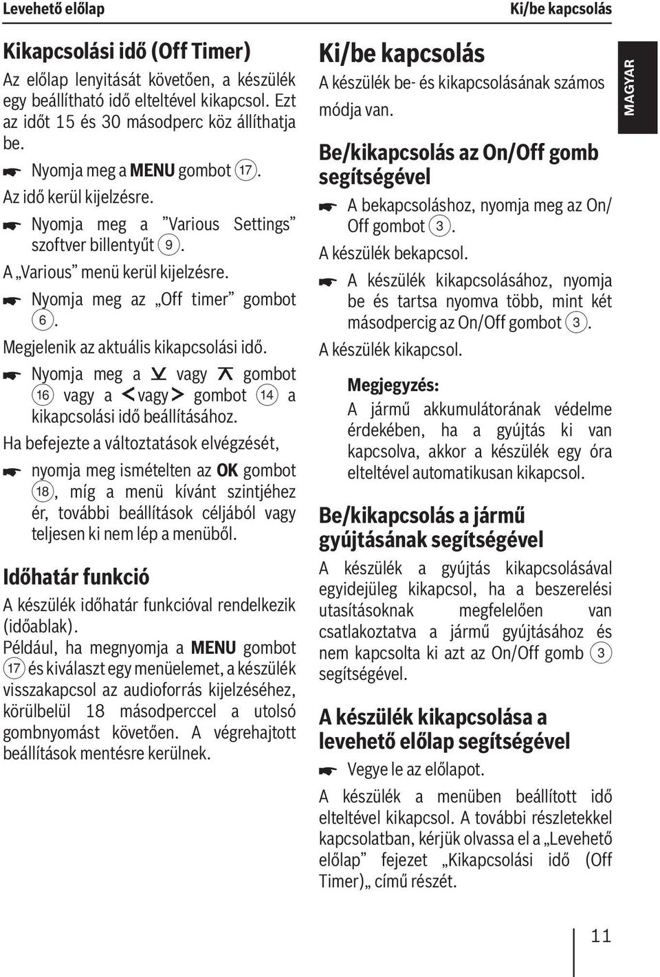 Megjelenik az aktuális kikapcsolási idő. Nyomja meg a vagy gombot @ vagy a vagy gombot > a kikapcsolási idő beállításához.