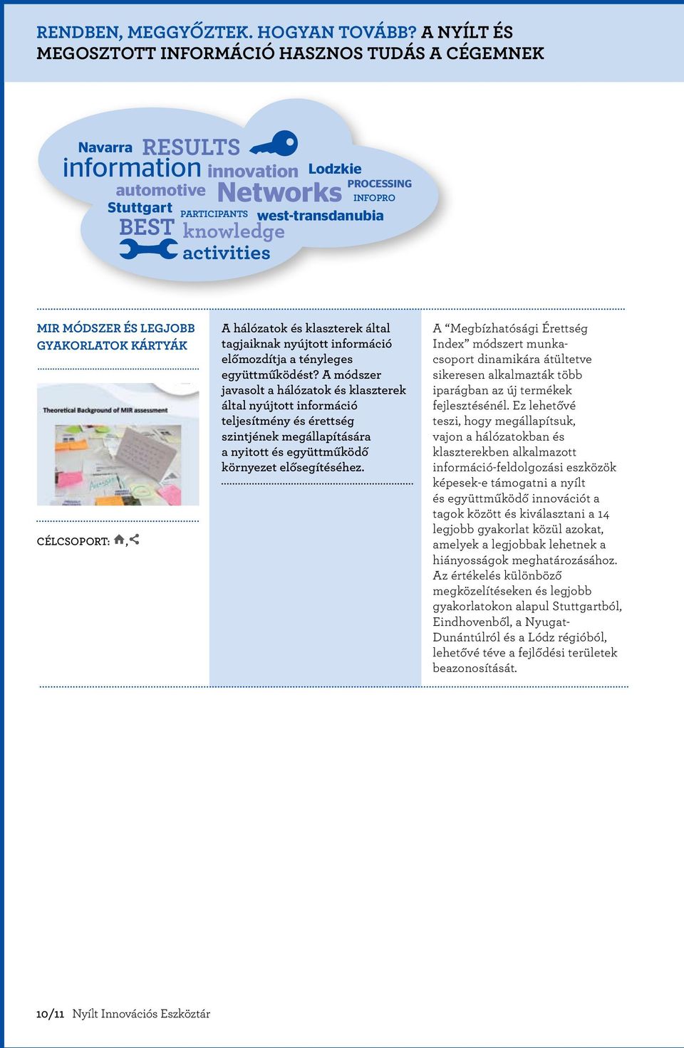 PROCESSING INFOPRO MIR Módszer és Legjobb Gyakorlatok kártyák Célcsoport: ï,5 A hálózatok és klaszterek által tagjaiknak nyújtott információ előmozdítja a tényleges együttműködést?