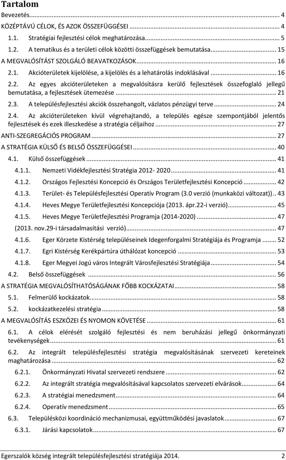 .. 21 2.3. A településfejlesztési akciók összehangolt, vázlatos pénzügyi terve... 24 