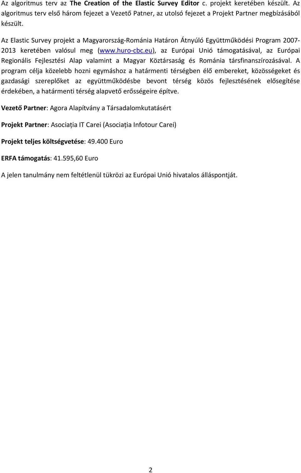 Az Elastic Survey projekt a Magyarország-Románia Határon Átnyúló Együttműködési Program 2007-2013 keretében valósul meg (www.huro-cbc.