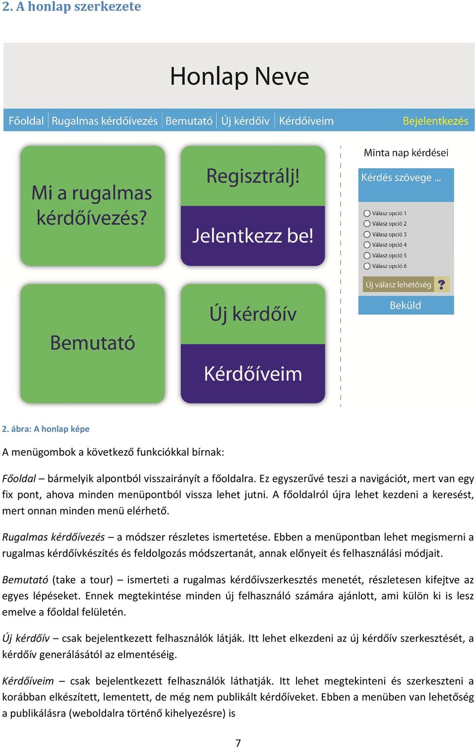 Rugalmas kérdőívezés a módszer részletes ismertetése. Ebben a menüpontban lehet megismerni a rugalmas kérdőívkészítés és feldolgozás módszertanát, annak előnyeit és felhasználási módjait.