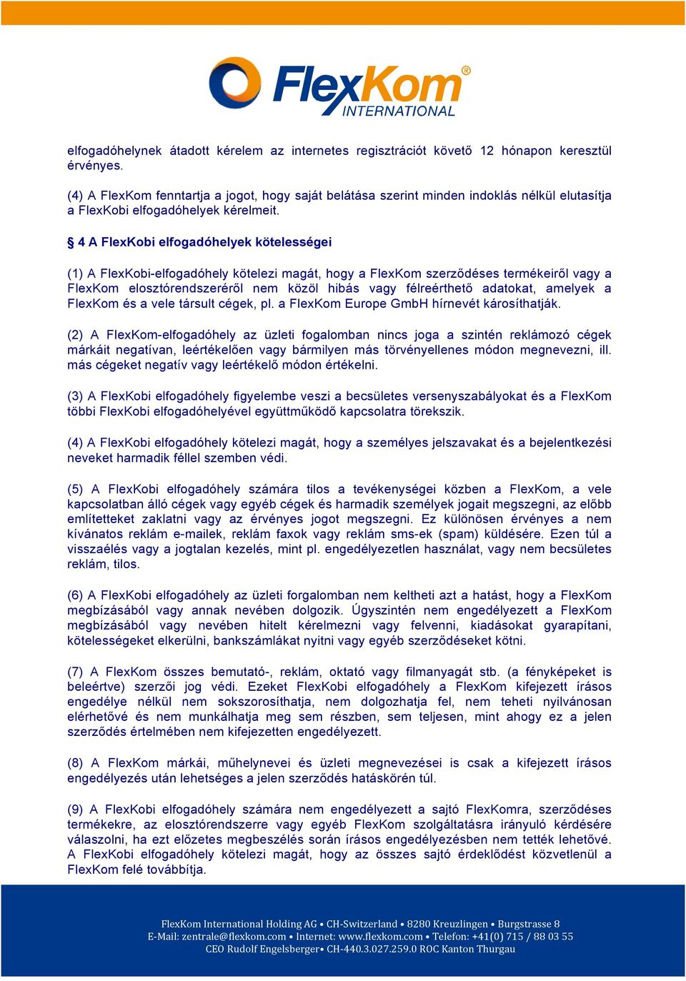 4 A FlexKobi elfogadóhelyek kötelességei (1) A FlexKobi-elfogadóhely kötelezi magát, hogy a FlexKom szerződéses termékeiről vagy a FlexKom elosztórendszeréről nem közöl hibás vagy félreérthető