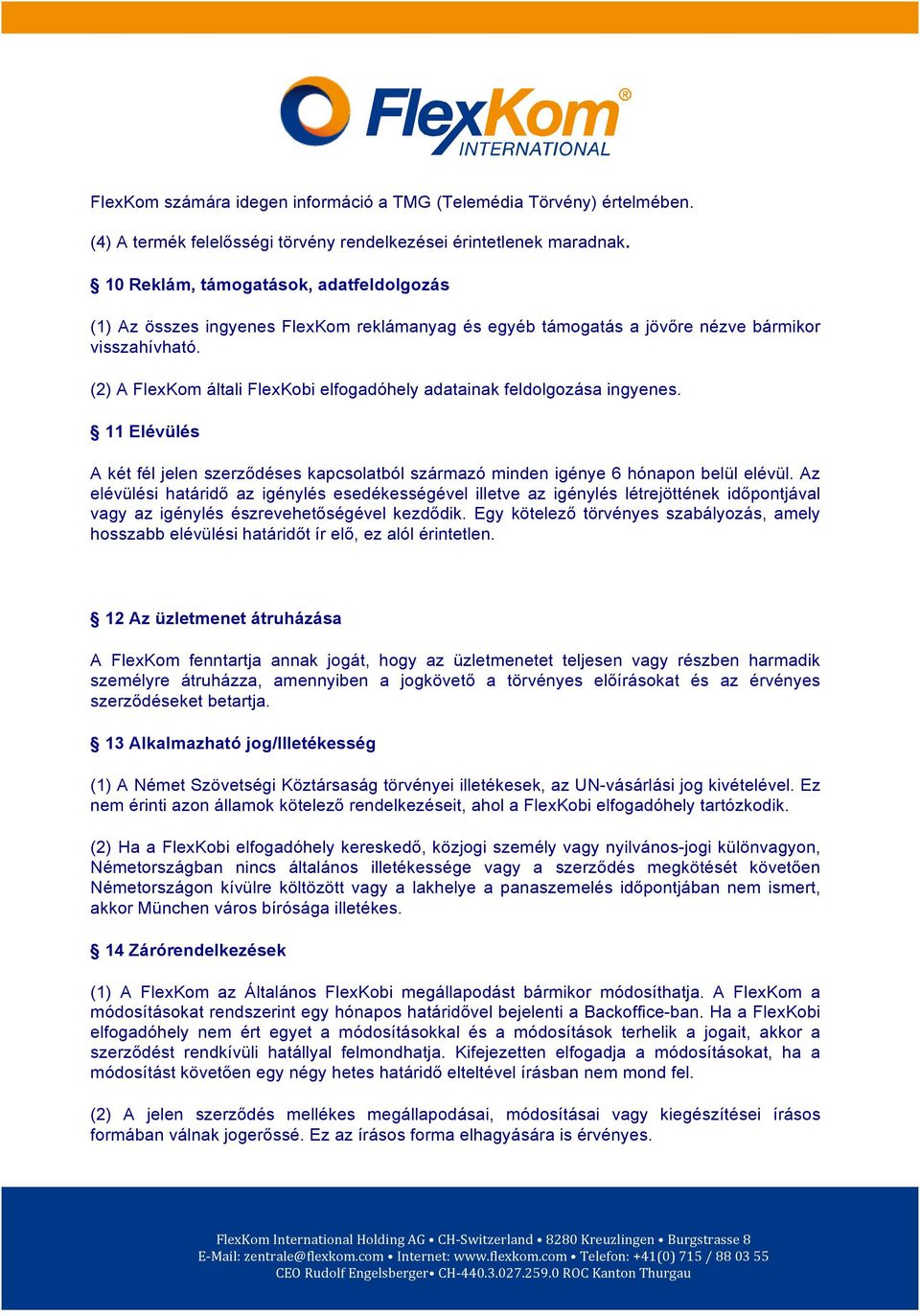 (2) A FlexKom általi FlexKobi elfogadóhely adatainak feldolgozása ingyenes. 11 Elévülés A két fél jelen szerződéses kapcsolatból származó minden igénye 6 hónapon belül elévül.