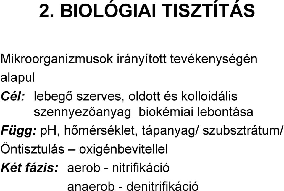 biokémiai lebontása Függ: ph, hőmérséklet, tápanyag/ szubsztrátum/