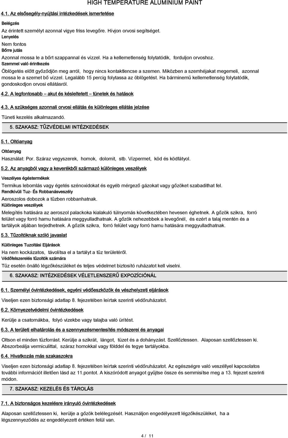 Szemmel való érintkezés Öblögetés előtt győződjön meg arról, hogy nincs kontaktlencse a szemen. Miközben a szemhéjakat megemeli, azonnal mossa le a szemet bő vízzel.