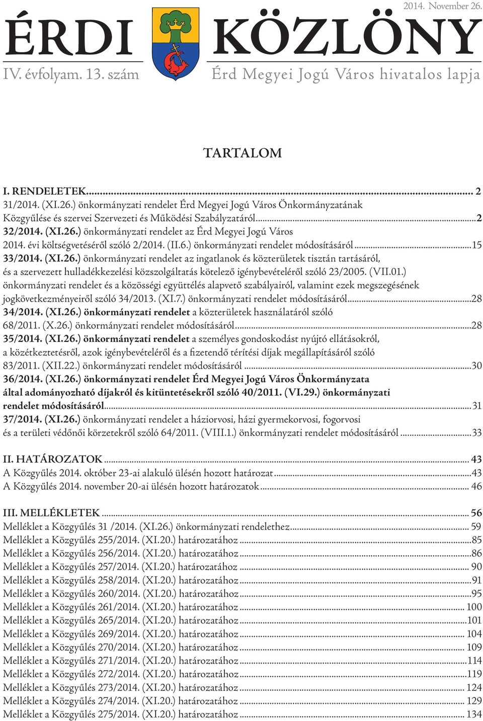 (VII.01.) önkormányzati rendelet és a közösségi együttélés alapvető szabályairól, valamint ezek megszegésének jogkövetkezményeiről szóló 34/2013. (XI.7.) önkormányzati rendelet módosításáról.