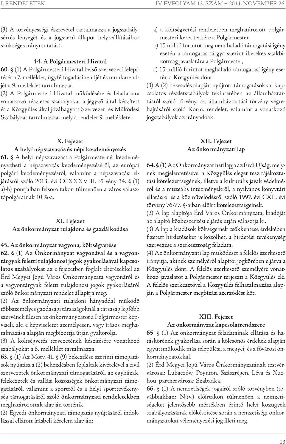 (2) A Polgármesteri Hivatal működésére és feladataira vonatkozó részletes szabályokat a jegyző által készített és a Közgyűlés által jóváhagyott Szervezeti és Működési Szabályzat tartalmazza, mely a