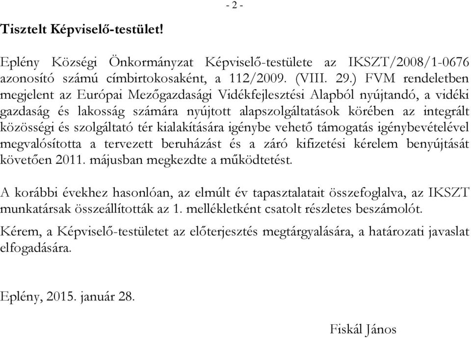 szolgáltató tér kialakítására igénybe vehető támogatás igénybevételével megvalósította a tervezett beruházást és a záró kifizetési kérelem benyújtását követően 2011. májusban megkezdte a működtetést.