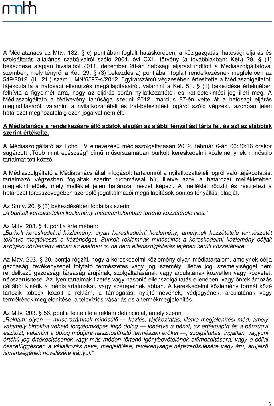 (3) bekezdés a) pontjában foglalt rendelkezésnek megfelelően az 549/2012. (III. 21.) számú, MN/6597-4/2012.