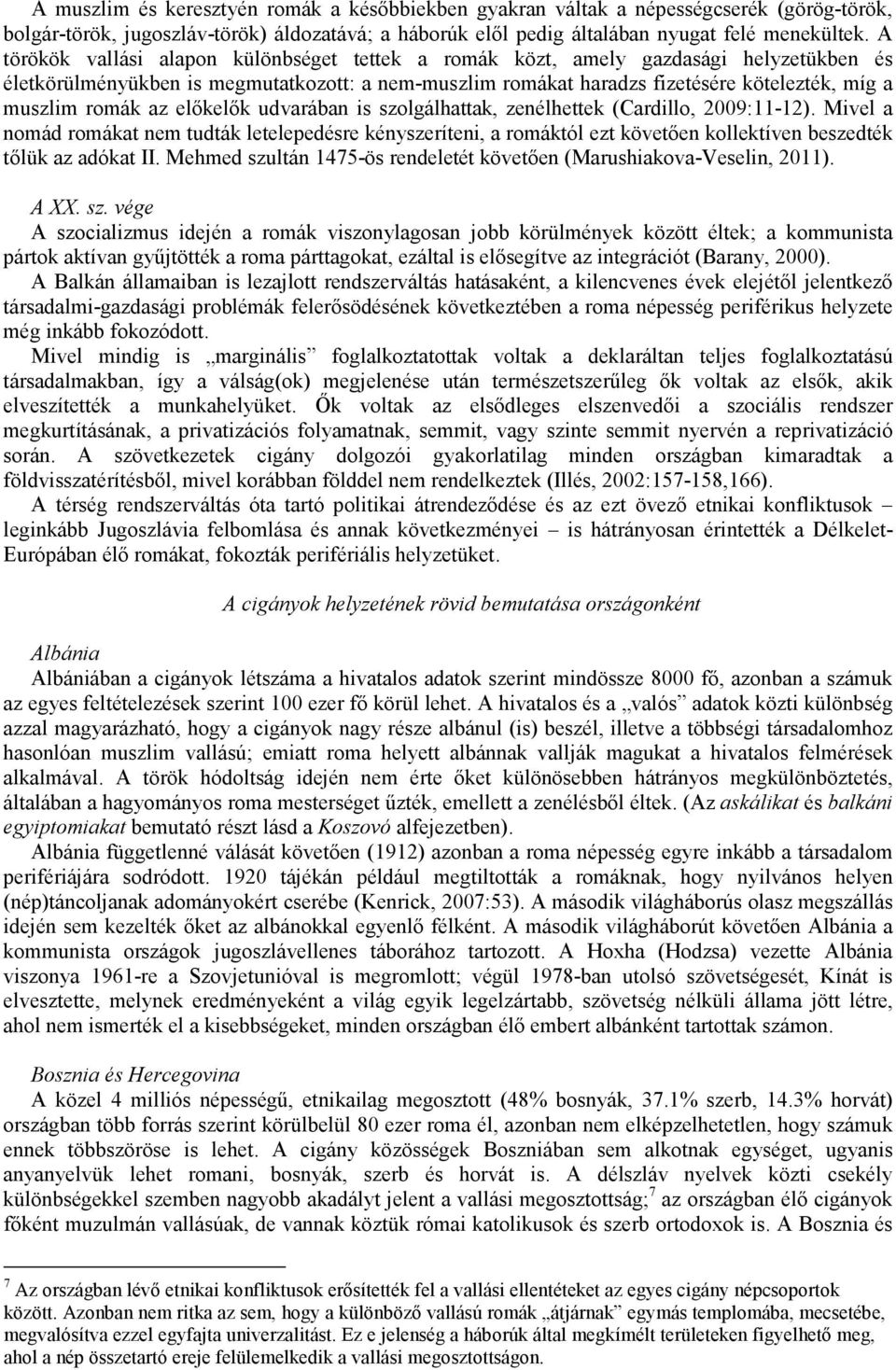 romák az elıkelık udvarában is szolgálhattak, zenélhettek (Cardillo, 2009:11-12).