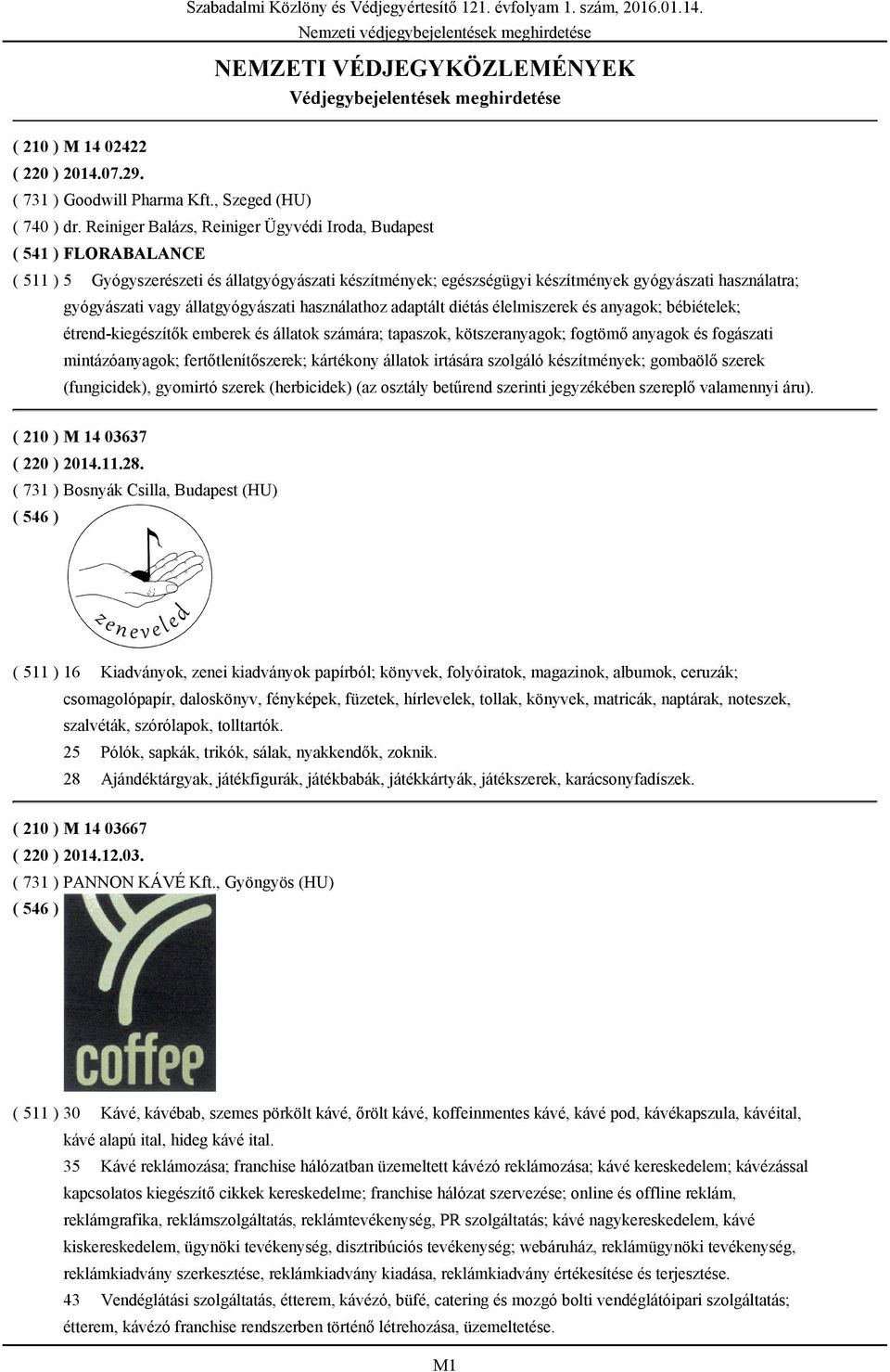 Reiniger Balázs, Reiniger Ügyvédi Iroda, Budapest ( 541 ) FLORABALANCE ( 511 ) 5 Gyógyszerészeti és állatgyógyászati készítmények; egészségügyi készítmények gyógyászati használatra; gyógyászati vagy