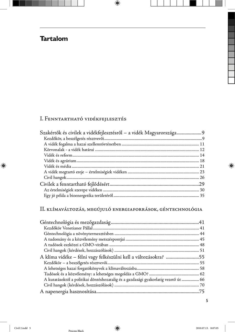 .. 26 Civilek a fenntartható fejlődésért...29 Az értelmiségiek szerepe vidéken... 30 Egy jó példa a bioenergetika területéről... 35 II.