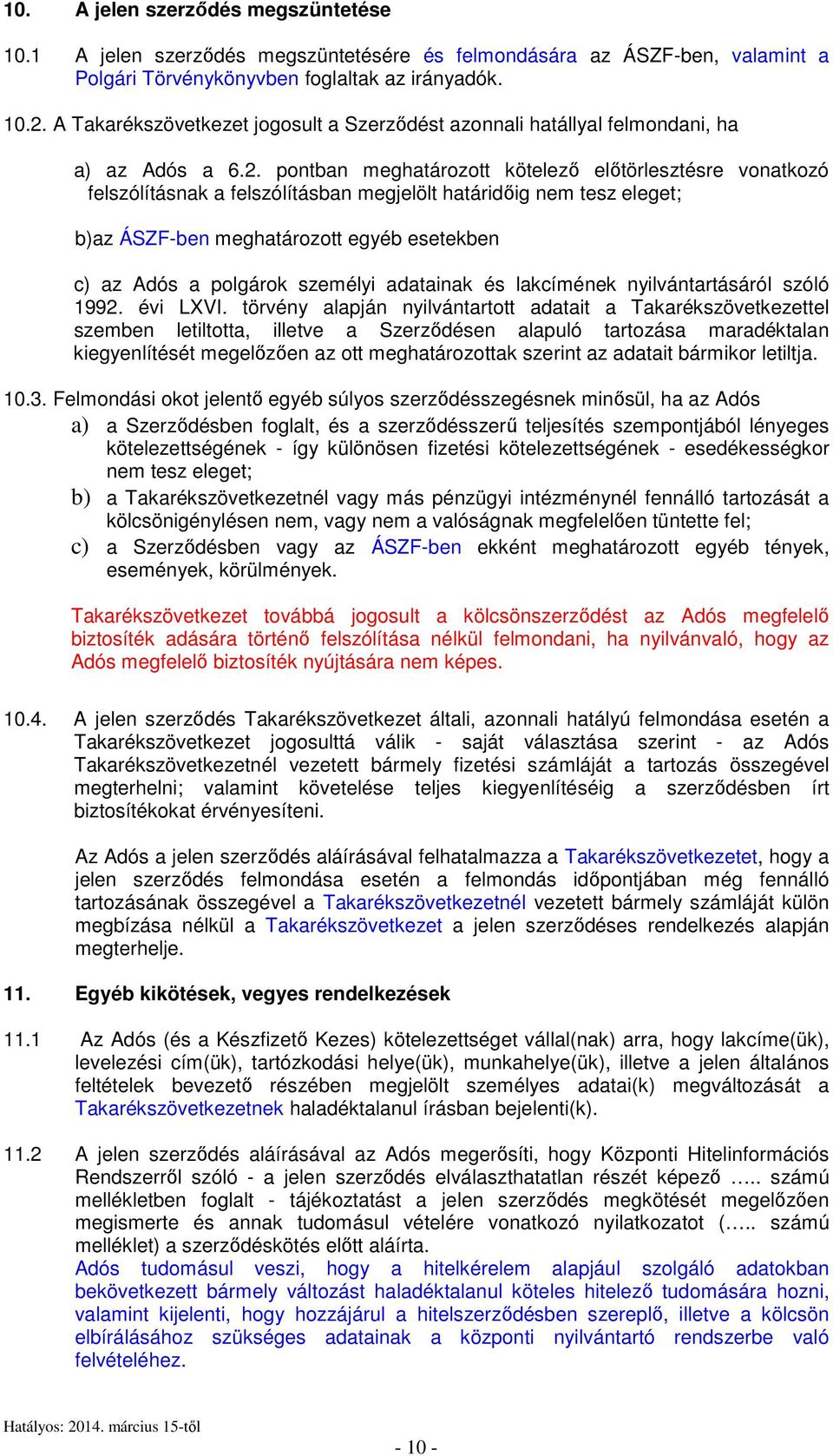 pontban meghatározott kötelező előtörlesztésre vonatkozó felszólításnak a felszólításban megjelölt határidőig nem tesz eleget; b)az ÁSZF-ben meghatározott egyéb esetekben c) az Adós a polgárok