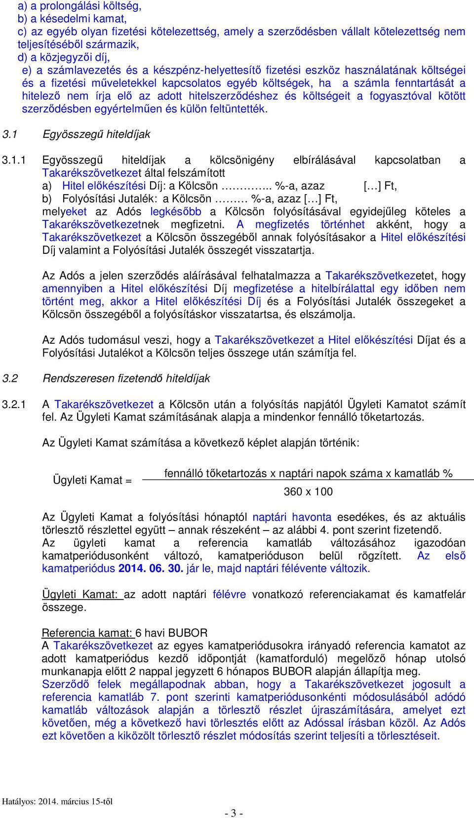 hitelszerződéshez és költségeit a fogyasztóval kötött szerződésben egyértelműen és külön feltüntették. 3.1 