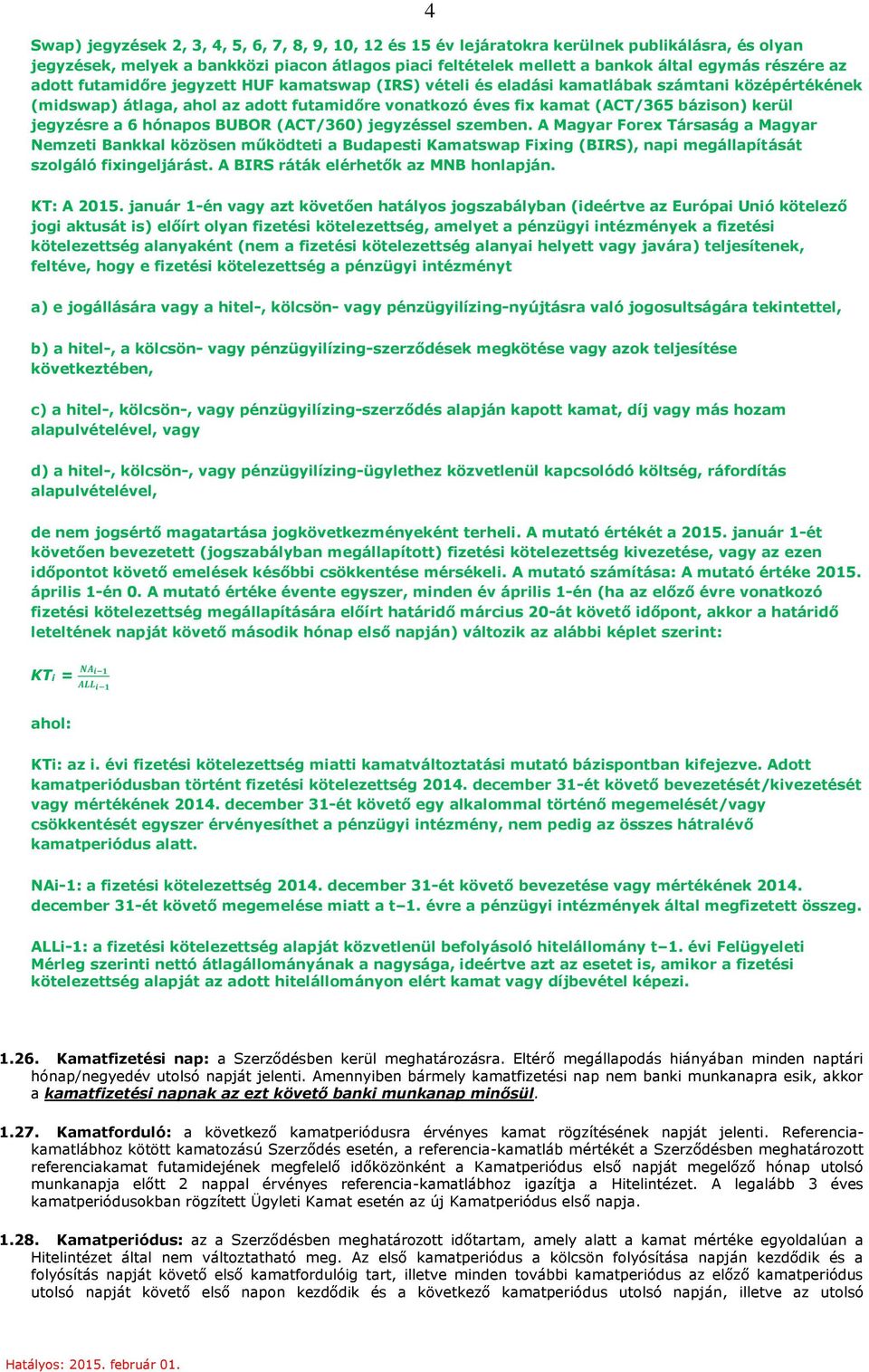 kerül jegyzésre a 6 hónapos BUBOR (ACT/360) jegyzéssel szemben.