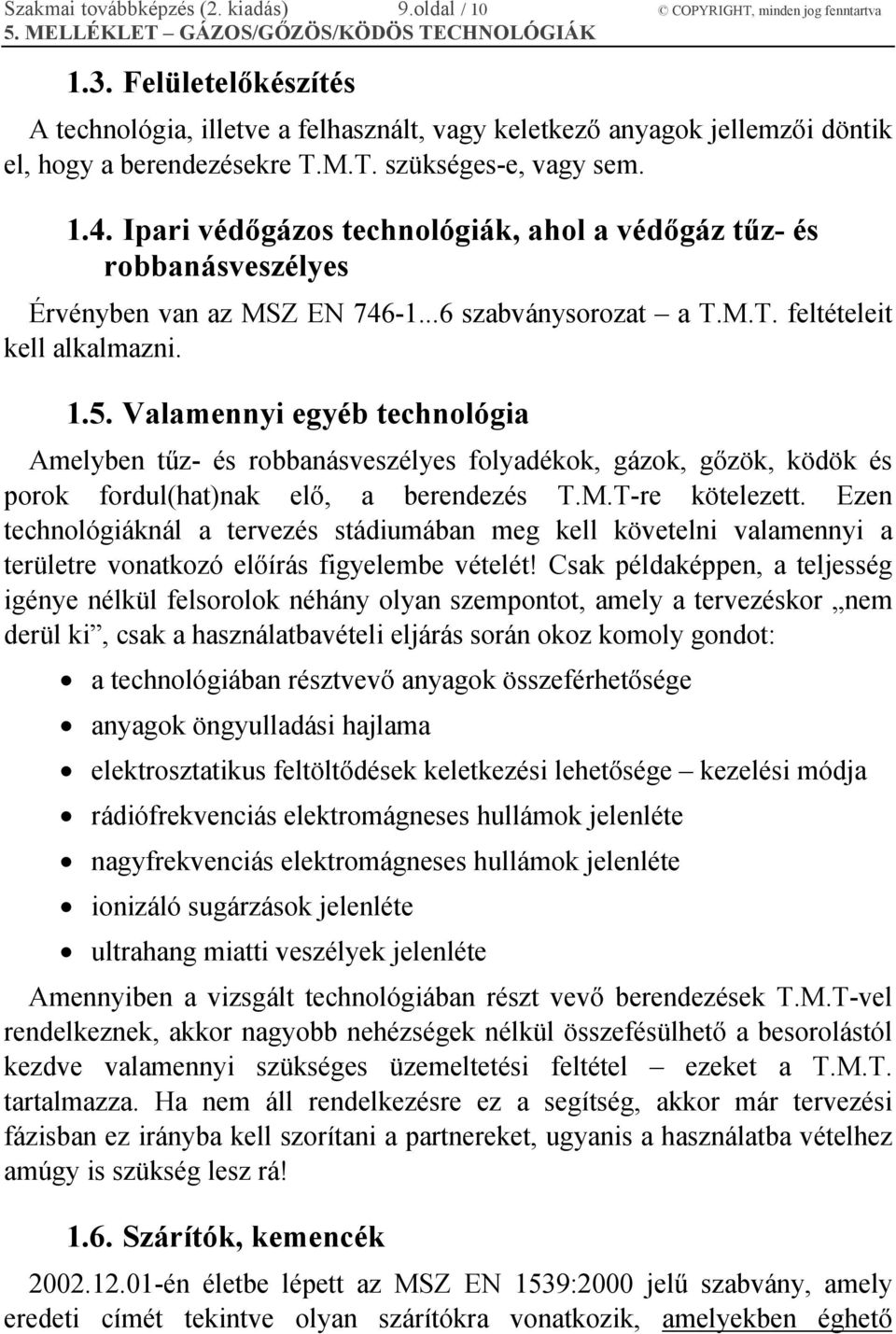 Ipari védőgázos technológiák, ahol a védőgáz tűz- és robbanásveszélyes Érvényben van az MSZ EN 746-1...6 szabványsorozat a T.M.T. feltételeit kell alkalmazni. 1.5.