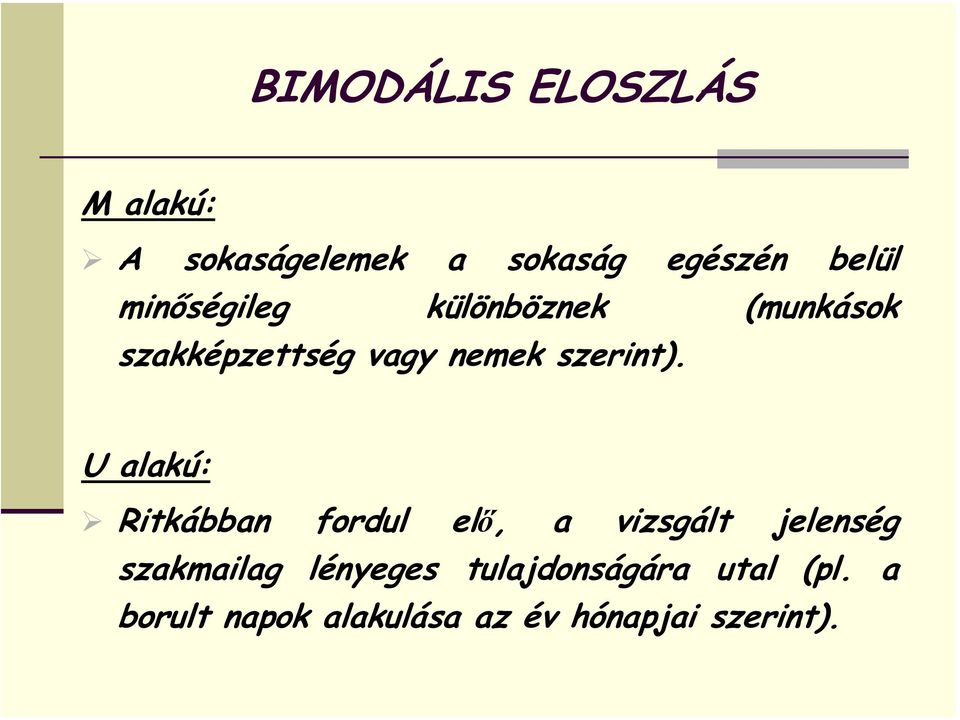 U alakú: Ritkábban fordul elő, a vizsgált jelenség szakmailag lényeges