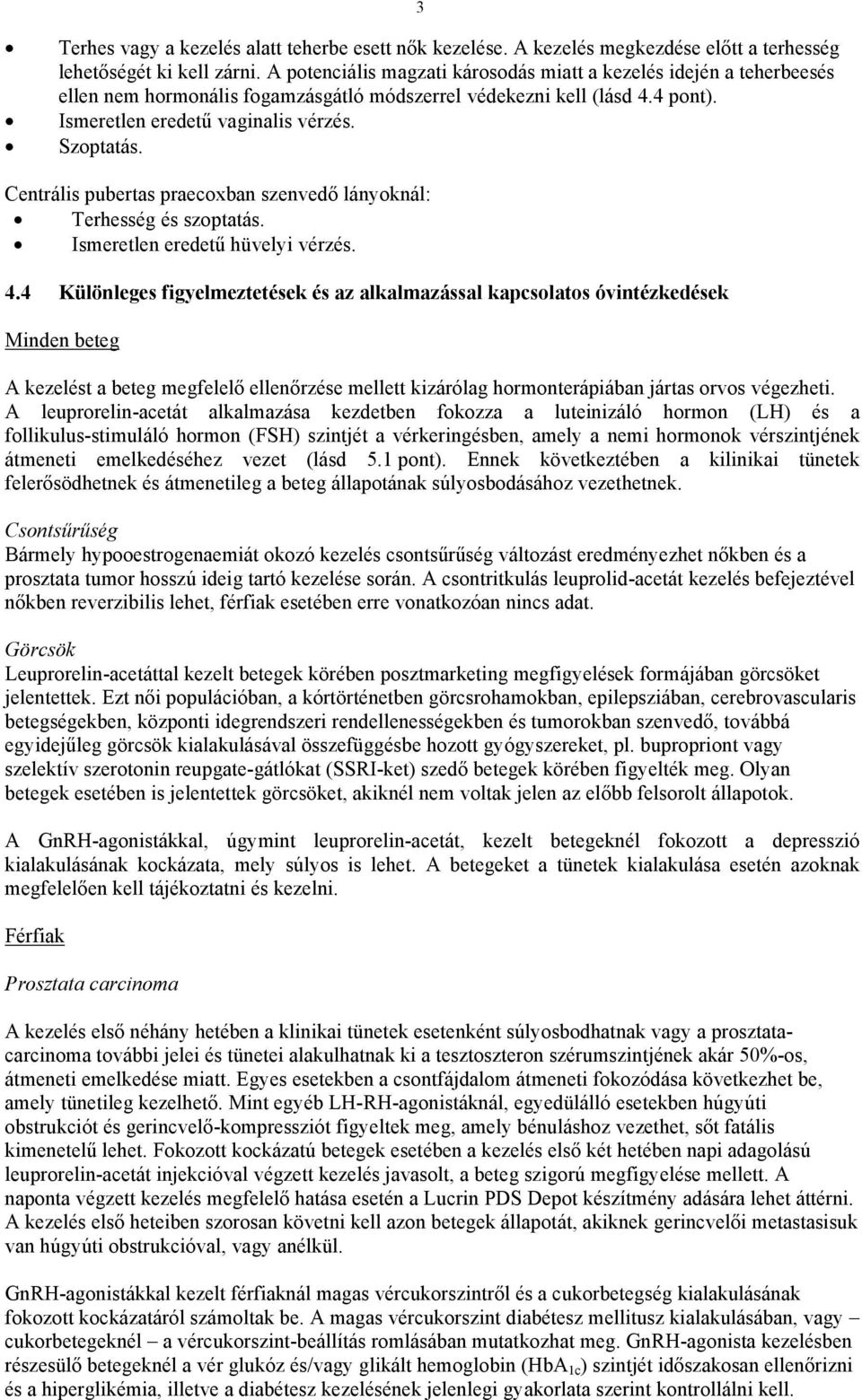 Centrális pubertas praecoxban szenvedő lányoknál: Terhesség és szoptatás. Ismeretlen eredetű hüvelyi vérzés. 4.