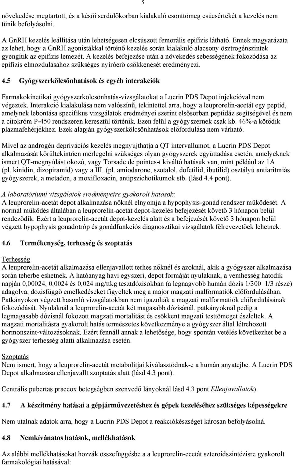 A kezelés befejezése után a növekedés sebességének fokozódása az epifízis elmozdulásához szükséges nyíróerő csökkenését eredményezi. 4.