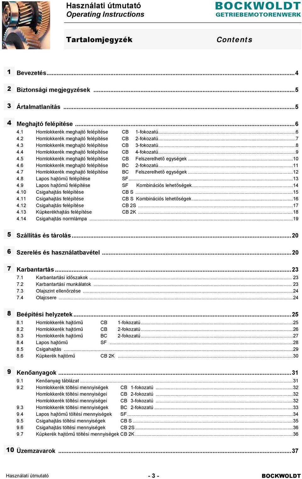 6 Homlokkerék meghajtó felépítése BC 2-fokozatú... 11 4.7 Homlokkerék meghajtó felépítése BC Felszerelhető egységek... 12 4.8 Lapos hajtómű felépítése SF... 13 4.