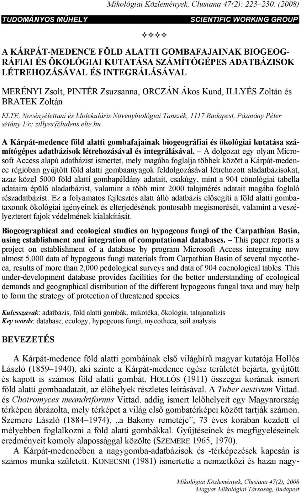 Zsolt, PINTÉR Zsuzsanna, ORCZÁN Ákos Kund, ILLYÉS Zoltán és BRATEK Zoltán ELTE, Növényélettani és Molekuláris Növénybiológiai Tanszék, 1117 Budapest, Pázmány Péter sétány 1/c; zillyes@ludens.elte.