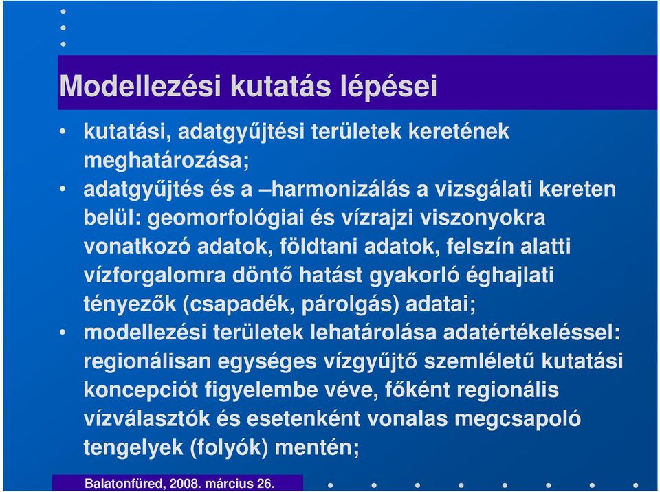 gyakorló éghajlati tényezk (csapadék, párolgás) adatai; modellezési területek lehatárolása adatértékeléssel: regionálisan egységes